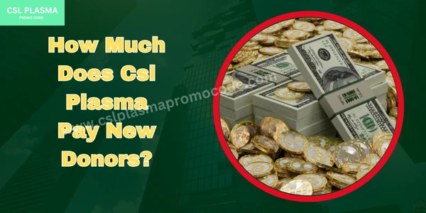 how much does csl plasma pay new donor